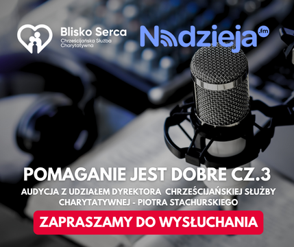 Posłuchaj audycji, która porusza serce – Pomaganie jest dobre cz. 3